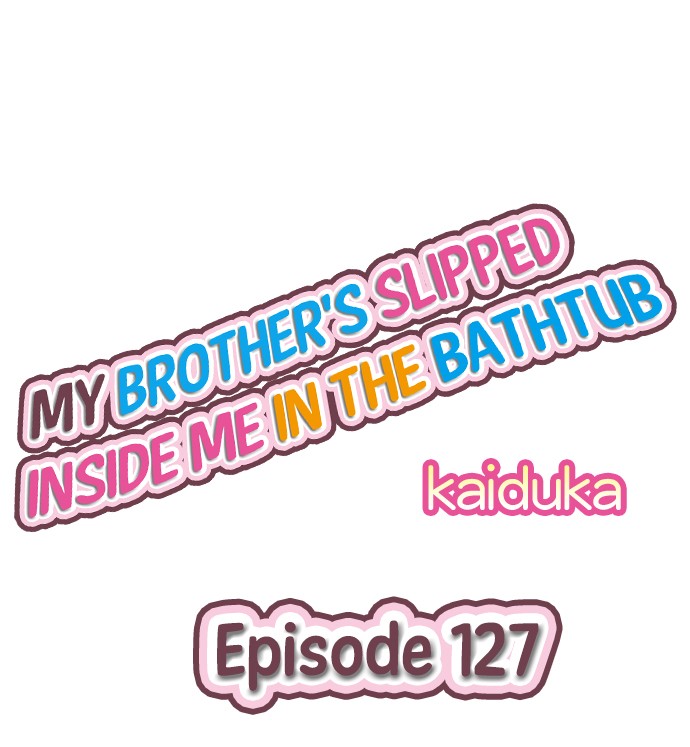 My Brother’s Slipped Inside Me in The Bathtub - Chapter 127 Page 1